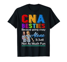 Load image into Gallery viewer, CNA Besties Because Going Crazy Alone Is Not Fun Tshirt Gift