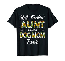 Load image into Gallery viewer, Best Freakin Aunt And Dog Mom Ever Mother Day Shirt