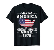 Load image into Gallery viewer, 43rd Birthday Gift Making America Great Since April 1976 Tee