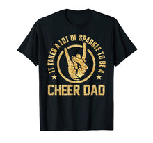 Load image into Gallery viewer, It Takes A Lot Of Sparkle To Be A Cheer Dad T Shirt Gift