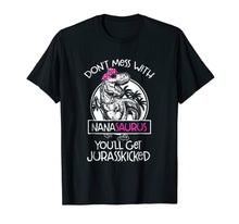 Load image into Gallery viewer, Don't Mess With Nana Saurus You'll Get Jurasskicked Tshirt