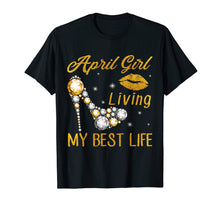 Load image into Gallery viewer, April Birthday Girl Living My Best Life T Shirt For Women