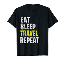Load image into Gallery viewer, Eat Sleep Travel Repeat T-Shirt Vacation Holiday Funny Gift