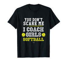 Load image into Gallery viewer, Mens Funny Softball Coach TShirt You Don't Scare Me I Coach Girls