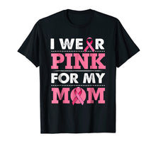 Load image into Gallery viewer, Breast Cancer Awareness T-shirt I Wear Pink For My Mom Shirt