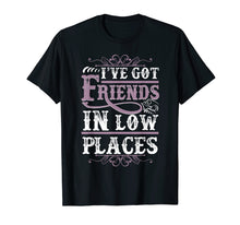 Load image into Gallery viewer, Funny Country Clothing - I've Got Friends In Low Places