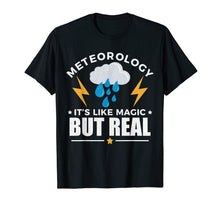 Load image into Gallery viewer, Meteorology Like Magic But Real Tshirt Meteorologist Gift