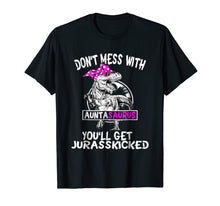 Load image into Gallery viewer, Don't Mess With Auntasaurus You'll Get Jurasskicked Tshirt