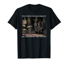 Load image into Gallery viewer, The North never forgets My neighbor the hound Funny T-shirt