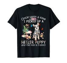 Load image into Gallery viewer, Once Upon A Time I Picked Up A Heeler Puppy Tshirt
