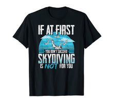 Load image into Gallery viewer, IF AT FIRST YOU DON'T SUCCEED | Funny Skydiving Design