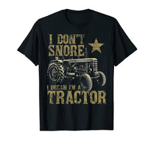 Load image into Gallery viewer, I Don't Snore I Dream I'm a Tractor Shirt Funny Tractor Gift