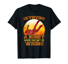Load image into Gallery viewer, Skydiving A Hobby Where You Cant Go Wrong Funny Hobby Tshirt