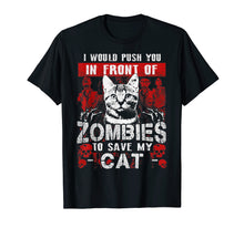 Load image into Gallery viewer, I Would Push You In Front Of Zombies to Save My Cat