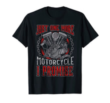 Load image into Gallery viewer, Biker Just One More Motorcycle T-Shirt