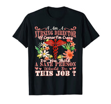 Load image into Gallery viewer, I Am a Nursing Director Of Course I'm Crazy Tshirt