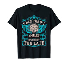 Load image into Gallery viewer, When The DM Smiles It's too Late DND Tabletop RPG T-Shirt