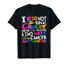 Load image into Gallery viewer, I Do NOT Like Cancer T-Shirts - Perfect Cancer Gift Idea