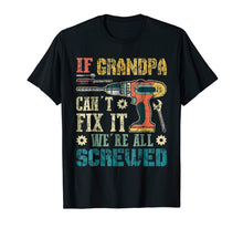Load image into Gallery viewer, If Grandpa Can't Fix it We're All Screwed Vintage T-Shirt