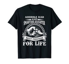 Load image into Gallery viewer, Asshole Dad & Smartass Daughter Best Friends For Life Shirts