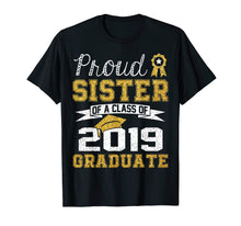 Load image into Gallery viewer, Funny Proud Sister Of A Class Of 2019 Graduate T-Shirt Gift