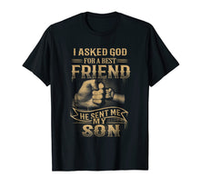 Load image into Gallery viewer, I Asked God For A Best Friend He Sent Me My Son T-Shirt