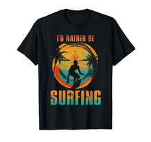 Load image into Gallery viewer, I'D RATHER BE SURFING T-shirt for Surfer and Wave Surfing