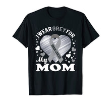 Load image into Gallery viewer, I Wear Grey For My Mom Brain Cancer Awareness T Shirt
