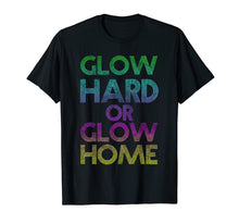 Load image into Gallery viewer, Glow Hard Or Glow Home Rave Party Neon Distressed T-shirt