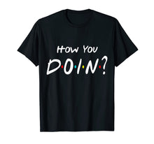 Load image into Gallery viewer, How You Doin Friends T-shirt