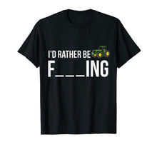 Load image into Gallery viewer, I'd Rather Be Farming T-Shirt Funny Farmer Gift Shirt