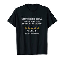 Load image into Gallery viewer, Went Outside Today It Was Cold and There Were People 0 Stars T-Shirt-951857