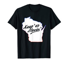 Load image into Gallery viewer, Funny Keep Er Moving Wisconsin State Accent T-Shirt-524324
