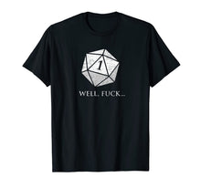 Load image into Gallery viewer, DND Well Fuck I Rolled A One | RPG Dungeons Game Fumble D20 T-Shirt