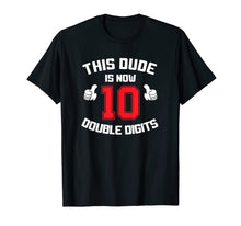 Load image into Gallery viewer, This Dude Is Now 10 Double Digits 10th Birthday Gift T-Shirt-309149