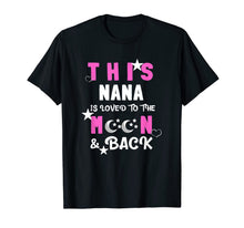 Load image into Gallery viewer, This Nana is Loved to the Moon and Back - Best Nana gift T-Shirt-3214534