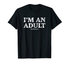 Load image into Gallery viewer, I'm an Adult Technically T-Shirt Funny 18th Birthday Gift