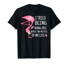 Load image into Gallery viewer, Funny Flamingo I Tried Being Normal Once T-Shirt