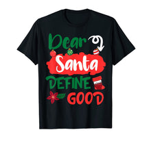 Load image into Gallery viewer, Dear Santa Define Good Merry Christmas Xmas Holidays Gift T-Shirt
