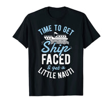 Load image into Gallery viewer, Time to Get Ship Faced and Get a Little Nauti T shirt Cruise T-Shirt-960019