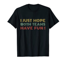 Load image into Gallery viewer, I Just Hope Both teams Have Fun Retro Style T-Shirt