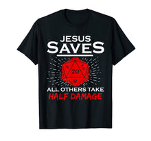 Load image into Gallery viewer, Jesus Saves All Others Take Half Damage Dragon DnD Dice Gift T-Shirt