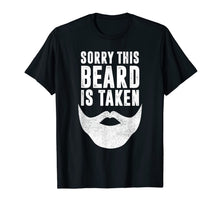 Load image into Gallery viewer, Funny Valentines Day Gift for Him, Sorry This Beard is Taken T-Shirt-3634387