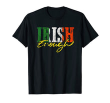 Load image into Gallery viewer, Irish Enough Shirt St Patricks Day Irish Shamrock Flag Color T-Shirt-282413