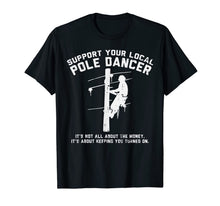 Load image into Gallery viewer, Support Local Pole Dancer Funny Electrician Lineman Gift T-Shirt-1311428
