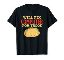 Load image into Gallery viewer, Will Fix Computer For Tacos Funny Programmer Nerd Geek Gift T-Shirt-2089530