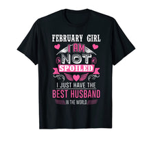Load image into Gallery viewer, February Girl I Am Not Spoiled I Just Have The Best Husband T-Shirt-387633