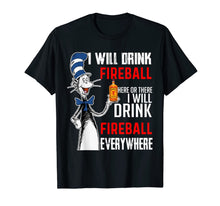 Load image into Gallery viewer, I-Will Drink-Fireball here Or There T-Shirt