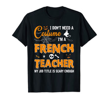 Load image into Gallery viewer, I Don't Need A Costume I'm A French Teacher Gift T-Shirt