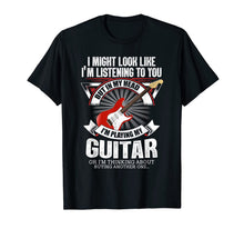 Load image into Gallery viewer, I might look like i'm listening to you but in my head gift T-Shirt